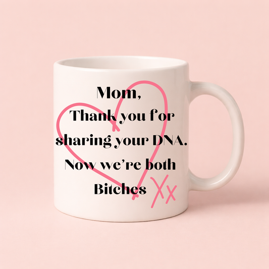 Funny Mum Mug – “Thank You for Sharing Your DNA… Now We’re Both B*tches” Rude Gift for Mum