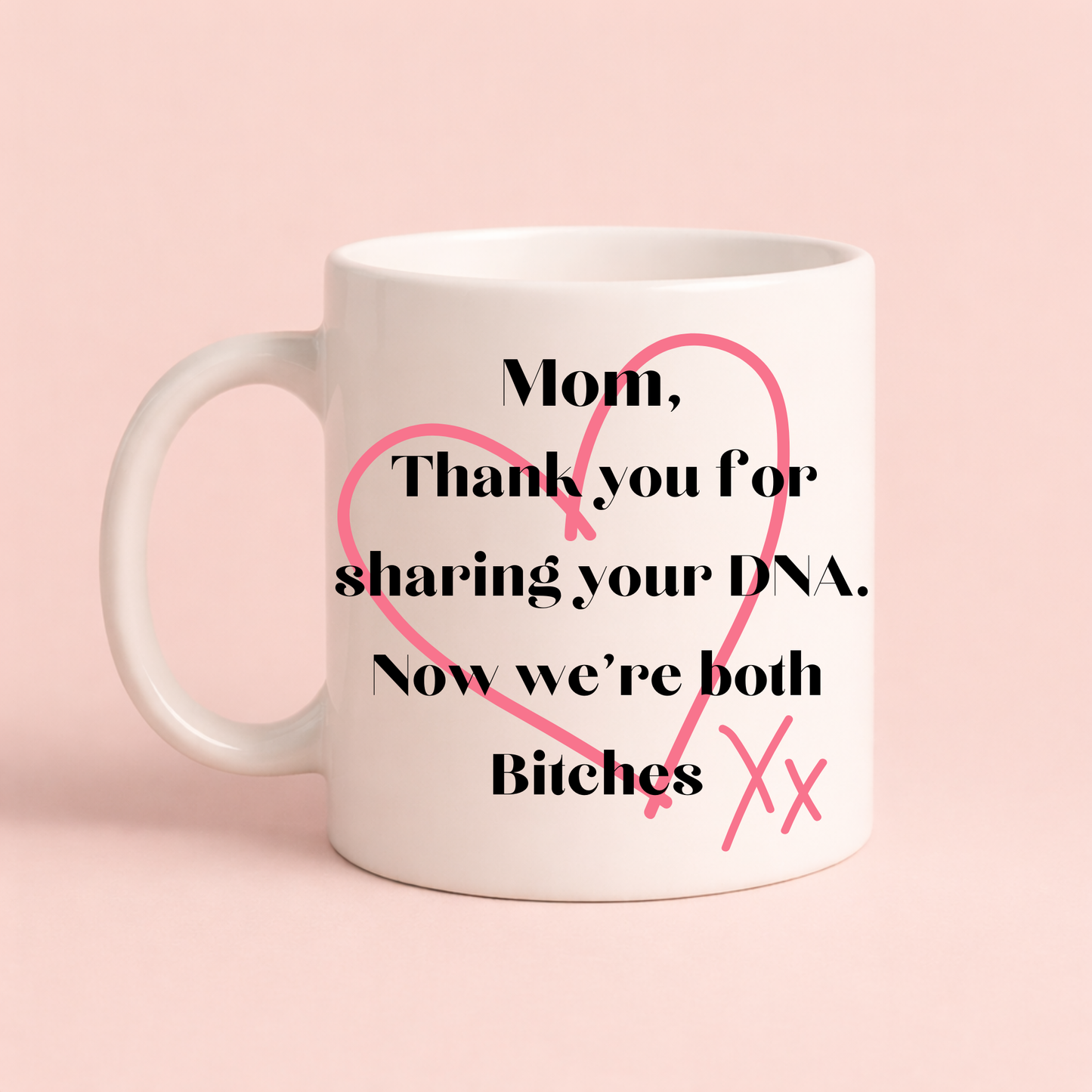 Funny Mum Mug – “Thank You for Sharing Your DNA… Now We’re Both B*tches” Rude Gift for Mum