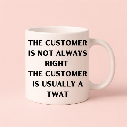 Funny Customer Service Mug – “The Customer Is Usually a Tw*t” Rude Office Gift